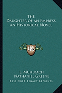 The Daughter of an Empress An Historical Novel