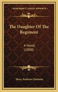 The Daughter of the Regiment: A Novel (1888)