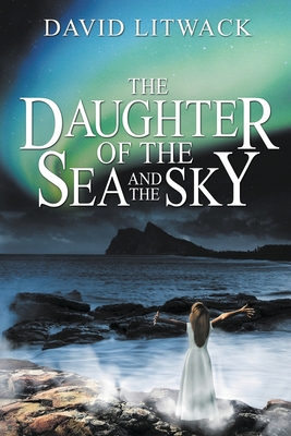 The Daughter of the Sea and the Sky - Litwack, David, and Diamond, Lane (Editor)