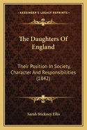 The Daughters Of England: Their Position In Society, Character And Responsibilities (1842)