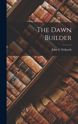 The Dawn Builder - Neihardt, John G