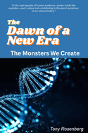 The Dawn Of A New Era: The Monsters We Create