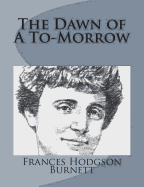 The Dawn of A To-Morrow - Burnett, Frances Hodgson