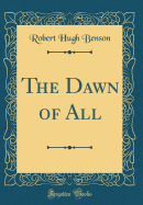The Dawn of All (Classic Reprint)