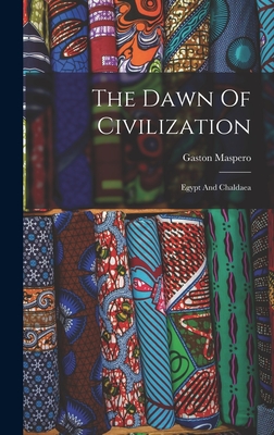 The Dawn Of Civilization: Egypt And Chaldaea - Maspero, Gaston