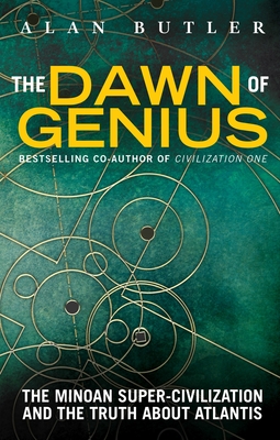 The Dawn of Genius: The Minoan Super-Civilization and the Truth about Atlantis - Butler, Alan