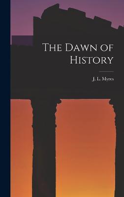 The Dawn of History - Myres, J L