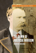 The Dawn of Political Nihilism: Volume I of the Nihilist Order