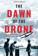The Dawn of the Drone: From the Back Room Boys of World War One