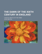 The Dawn of the Xixth Century in England: A Social Sketch of the Times
