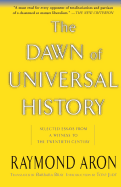 The Dawn of Universal History: Selected Essays from a Witness to the Twentieth Century
