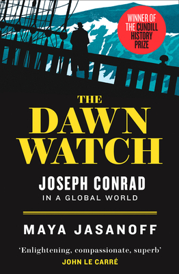 The Dawn Watch: Joseph Conrad in a Global World - Jasanoff, Maya