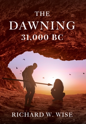 The Dawning: 31,000 BC - Wise, Richard W