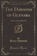 The Dawsons of Glenara, Vol. 3 of 3: A Story of Scottish Life (Classic Reprint)