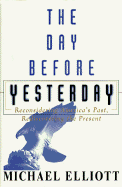 The Day Before Yesterday: Reconsidering America's Past, Rediscovering the Present - Elliott, Michael