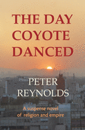 The Day Coyote Danced: A Suspense Novel of Religion and Empire