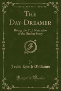 The Day-Dreamer: Being the Full Narrative of the Stolen Story (Classic Reprint)