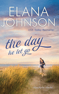 The Day He Let Go: Sweet Contemporary Romance
