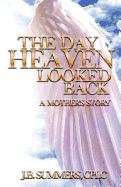 The Day Heaven Looked Back: A Mother's Story