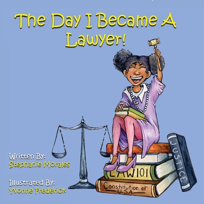 The Day I Became A Lawyer - Morales, Stephanie, and Morales, Luis, and Frederick, Yvonne (Illustrator)