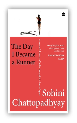 The Day I Became a Runner: A Women's History of India through the Lens of Sport - Chattopadhyay, Sohini