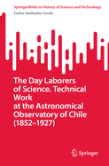 The Day Laborers of Science. Technical Work at the Astronomical Observatory of Chile (1852-1927)