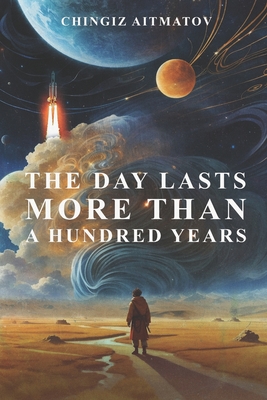 The Day Lasts More Than a Hundred Years - French, John (Translated by), and Bakhmutsky, Michael (Editor), and May, Walter (Editor)