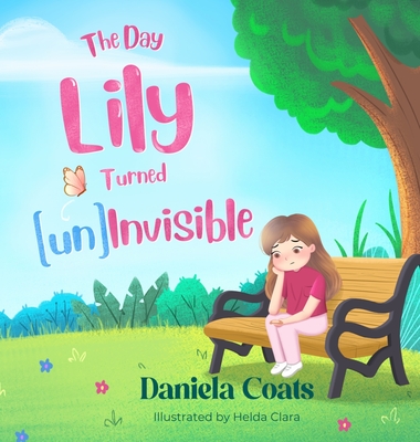 The Day Lily Turned (un)Invisible - Coats, Daniela