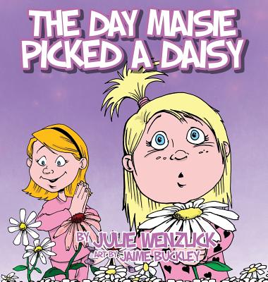 The Day Maisie Picked a Daisy - Wenzlick, Julie