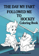 The Day My Fart Followed Me to Hockey Coloring Book