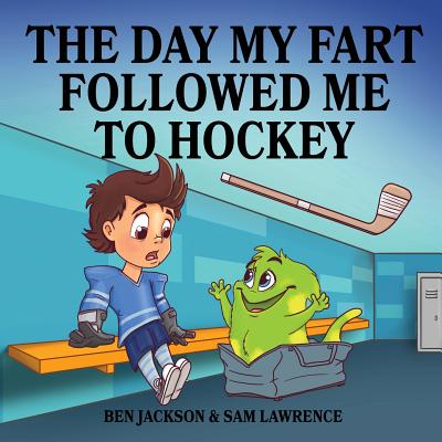 The Day My Fart Followed Me To Hockey - Lawrence, Sam, and Jackson, Ben, Dr.