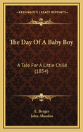 The Day of a Baby Boy: A Tale for a Little Child (1854)