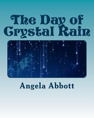 The Day of Crystal Rain: The Day of Crystal Rain - Matthynssens, Cheryl (Introduction by), and Abbott, Angela