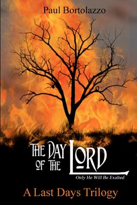 The Day of the Lord: Book Two of A Last Days Trilogy - Bortolazzo, Paul