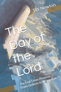 The Day of the Lord: The End Times Promise From Genesis to Revelation