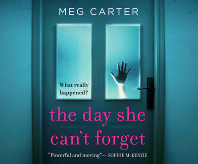 The Day She Can't Forget: The Heart-Stopping Psychological Suspense Youall Have to Keep Reading - Carter, Meg