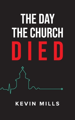 The Day the Church Died - Mills, Kevin