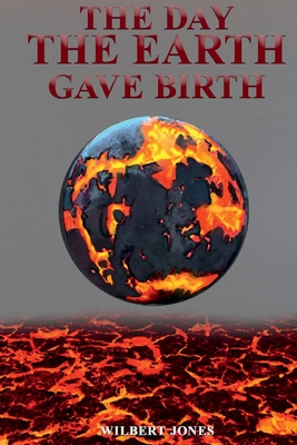 The Day the Earth Gave Birth - Jones, Wilbert