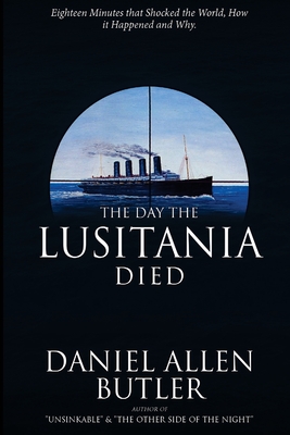 The Day the Lusitania Died - Butler, Daniel Allen