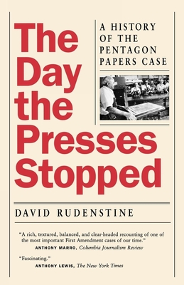 The Day the Presses Stopped: A History of the Pentagon Papers Case - Rudenstine, David