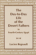 The Day-To-Day Life of the Desert Fathers in Fourth-Century Egypt