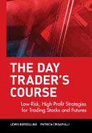 The Day Trader's Course: Low-Risk, High Profit Strategies for Trading Stocks and Futures