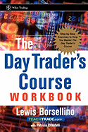 The Day Trader's Course: Step-By-Step Exercises to Help You Master the Day Trader's Course