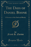 The Days of Daniel Boone: A Romance of the Dark and Bloody (Classic Reprint)