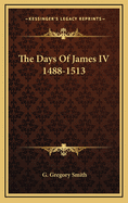 The Days of James IV 1488-1513