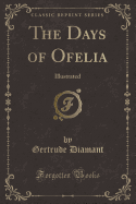 The Days of Ofelia: Illustrated (Classic Reprint)