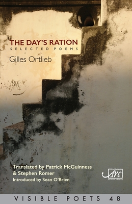 The Day's Ration: Selected Poems - Ortlieb, Gilles, and McGuinness, Patrick (Translated by), and Romer, Stephen (Translated by)