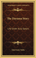 The Dayuma Story: Life Under Auca Spears