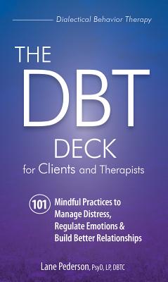 The Dbt Deck for Clients and Therapists: 101 Mindful Practices to Manage Distress, Regulate Emotions & Build Better Relationships - Pederson, Lane
