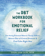 The DBT Workbook for Emotional Relief: Fast-Acting Dialectical Behavior Therapy Skills to Balance Out-of-Control Emotions and Find Calm Right Now (16pt Large Print Edition)